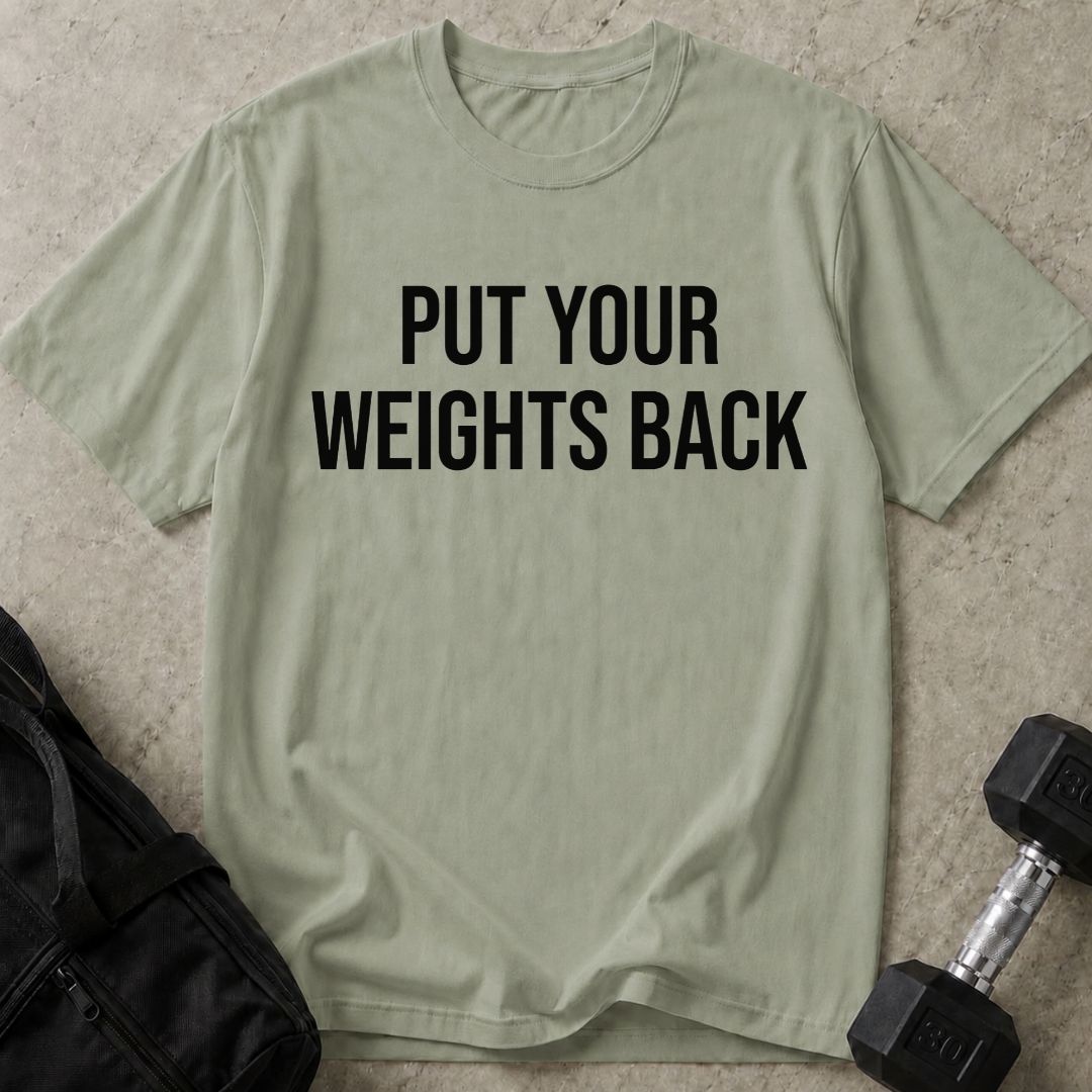 Put Your Weights Back Tee