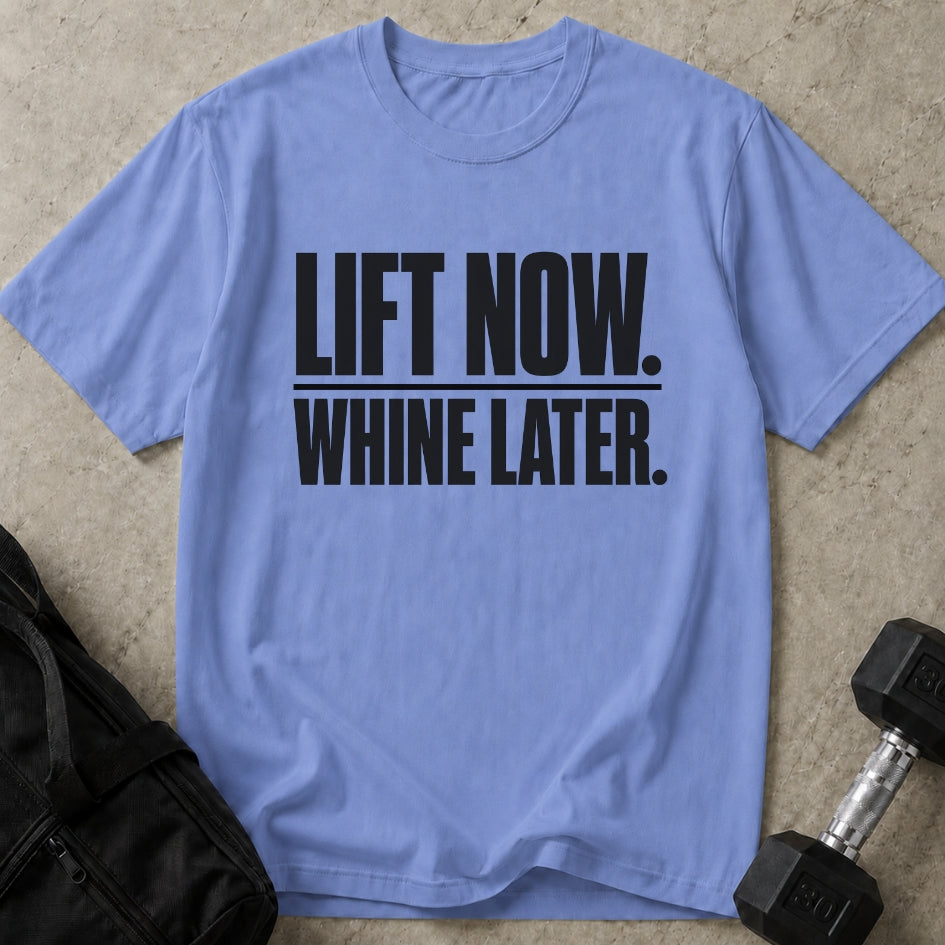 Lift Now Whine Later Tee