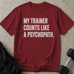 My Trainer Counts Like A Psychopath T-shirt