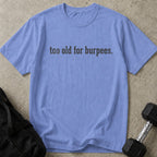 Too Old For Burpees Tee