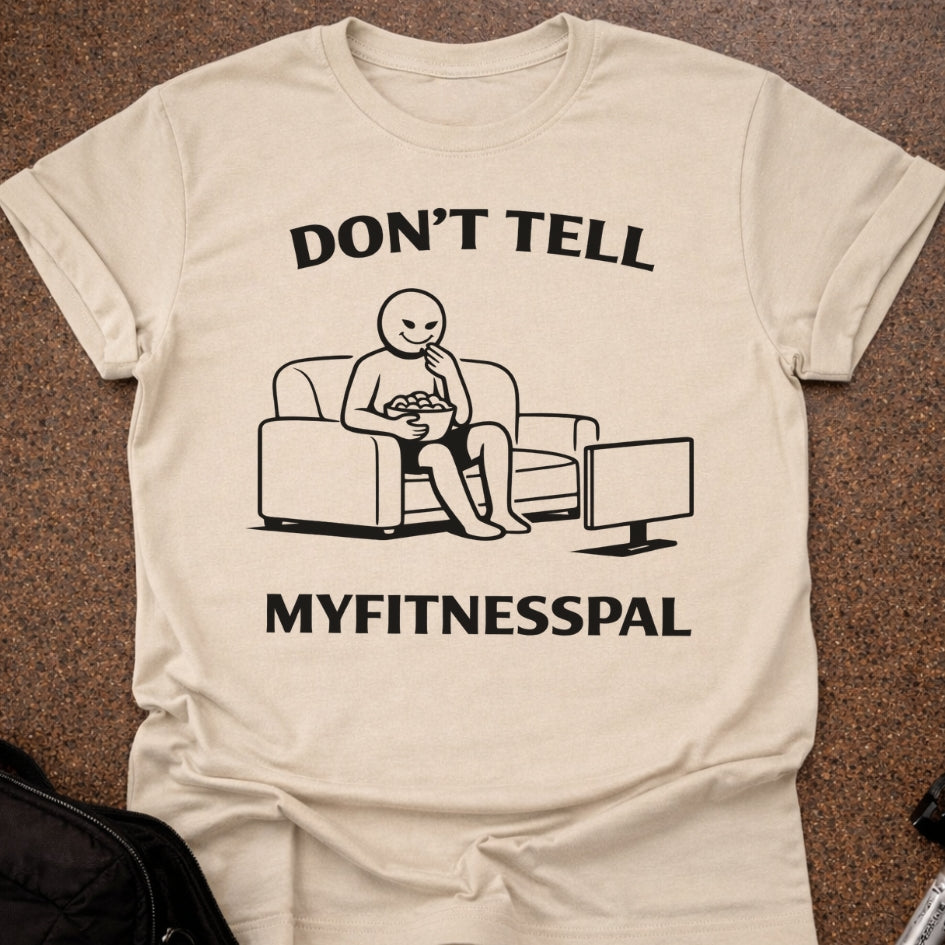 Don't Tell Myfitnesspal T-shirt