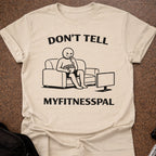 Don't Tell Myfitnesspal T-shirt