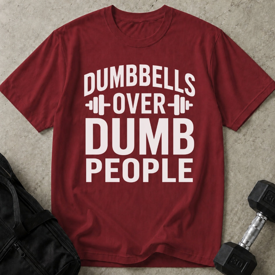 Dumbbells Over Dumb People T-shirt