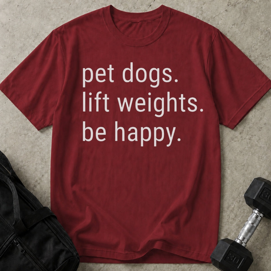 Pet Dogs Lift Weights Be Happy T-shirt