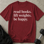 Read Books Lift Weights Be Happy T-shirt