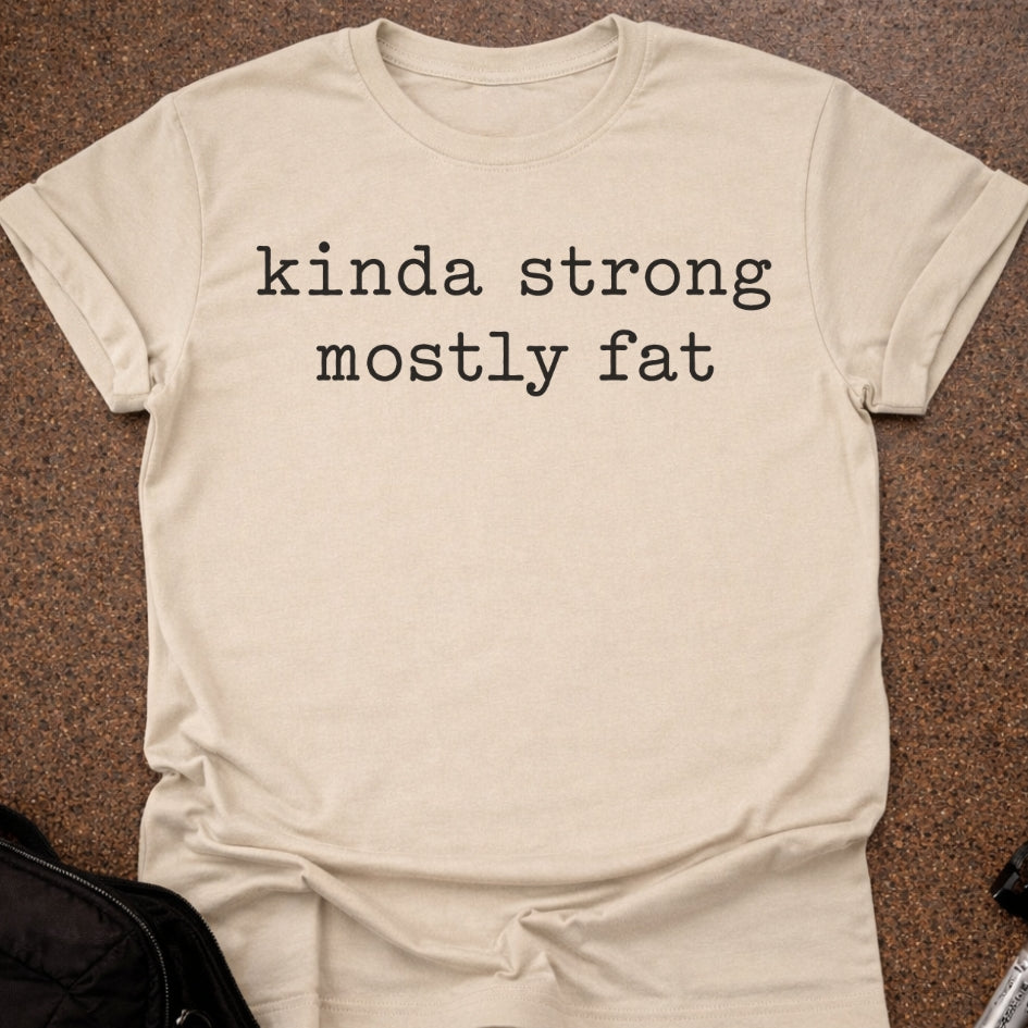 Kinda Strong Mostly Fat T-shirt