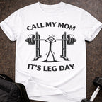 Call My Mom It's Leg Day T-shirt