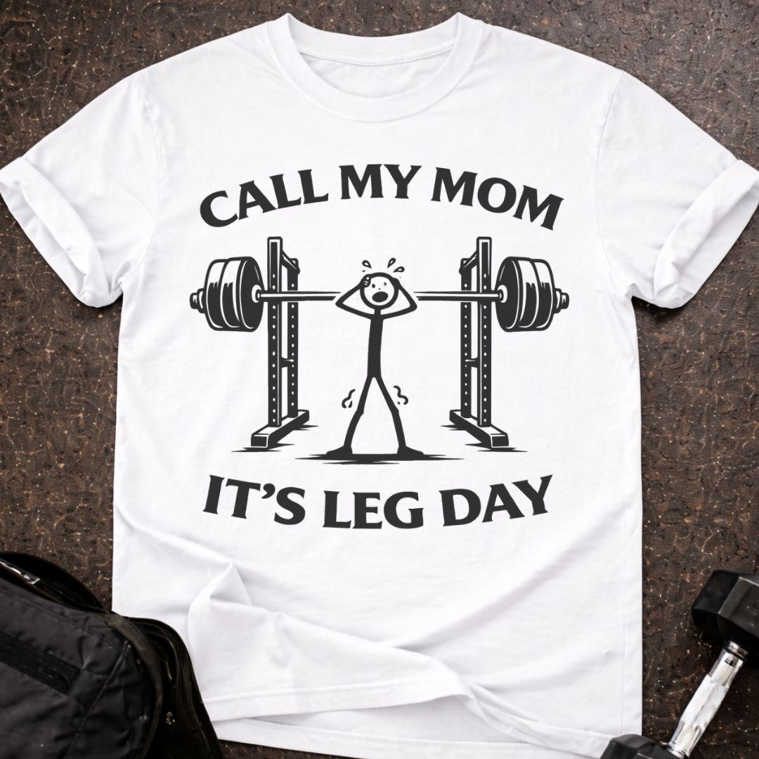 Call My Mom It's Leg Day T-shirt