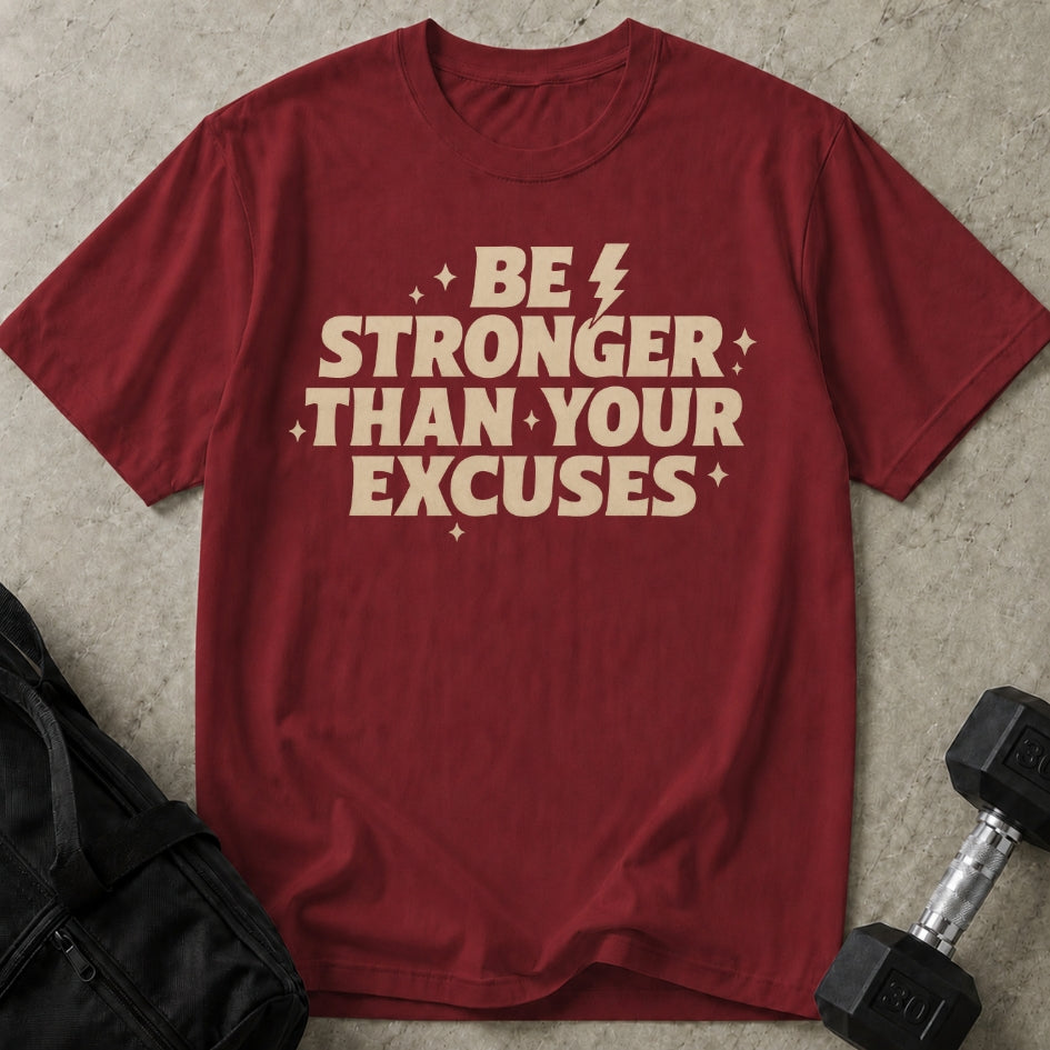 Be Stronger Than Your Excuses T-shirt