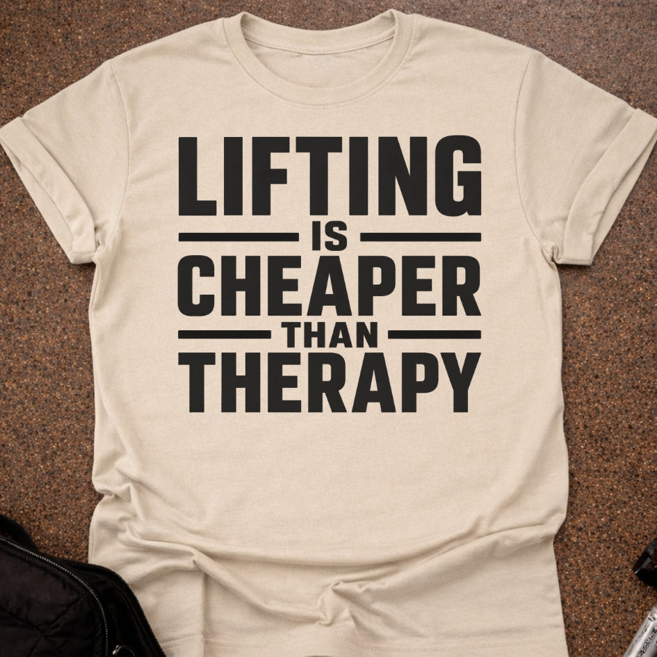 Lifting Is Cheaper Than Therapy T-shirt