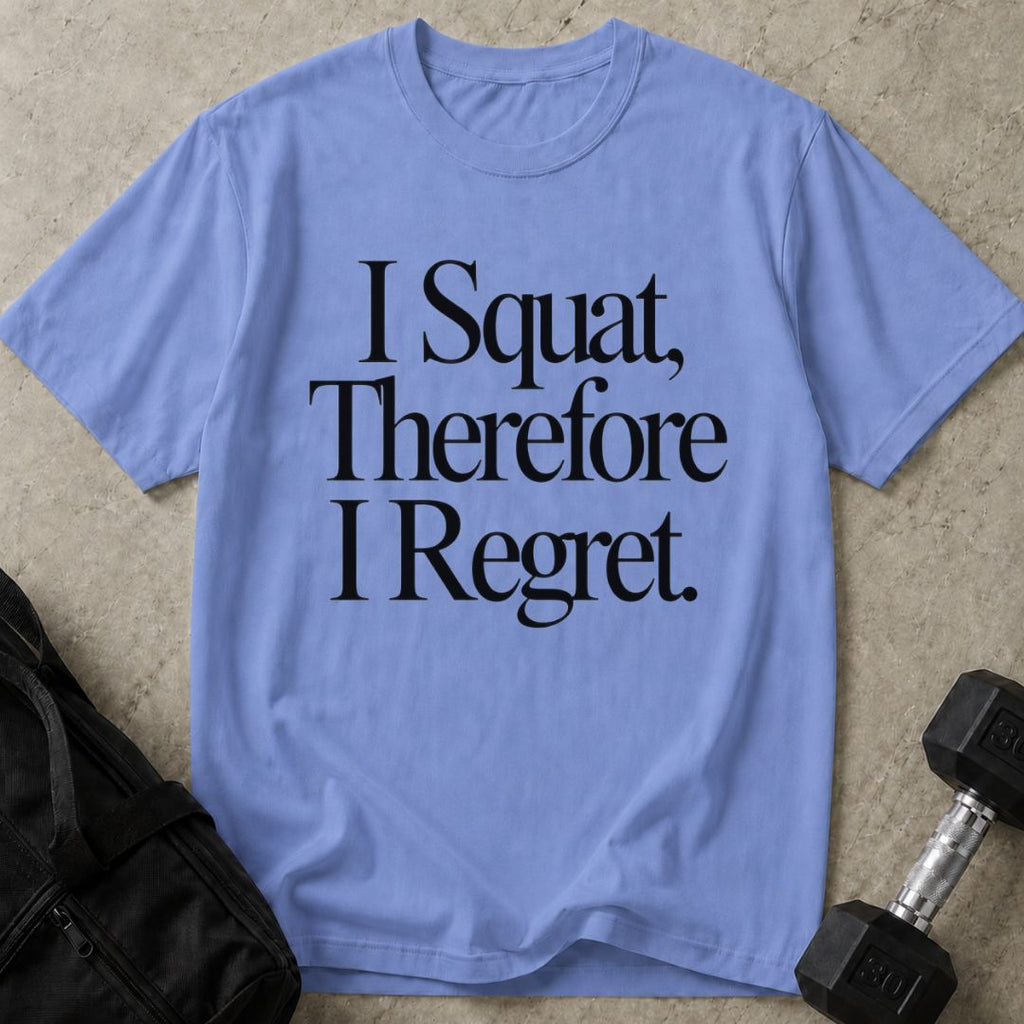 I Squat So I Regret Tee