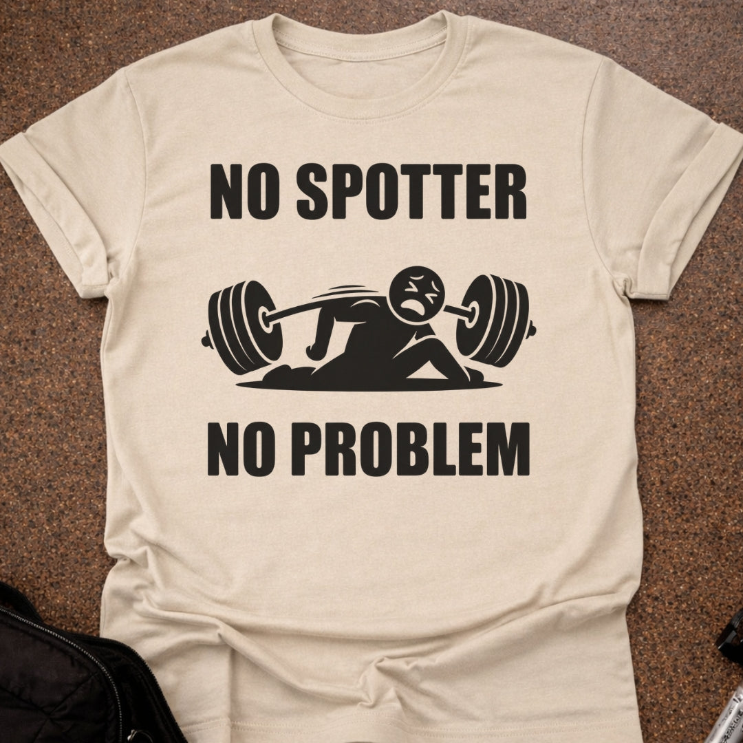 No Spotter No Problem T-shirt
