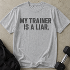 My Trainer Is A Liar T-shirt