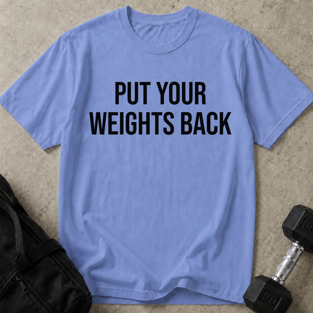 Put Your Weights Back Tee