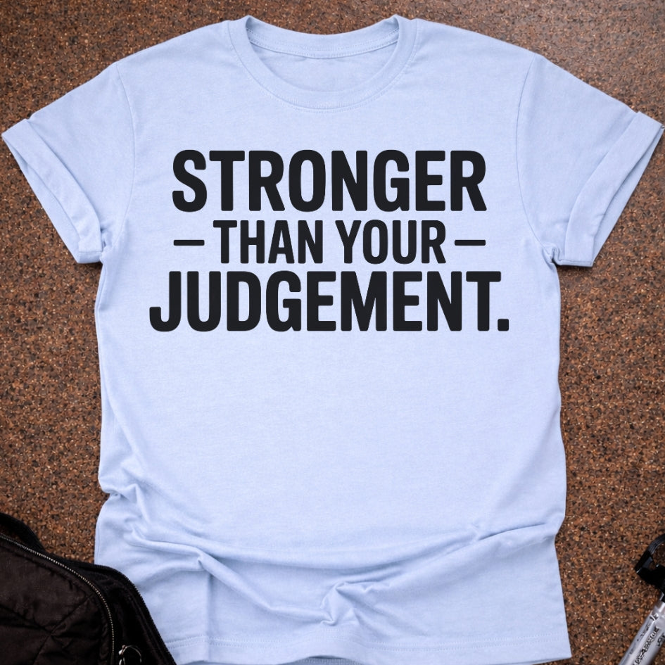 Stronger Than Your Judgement T-shirt