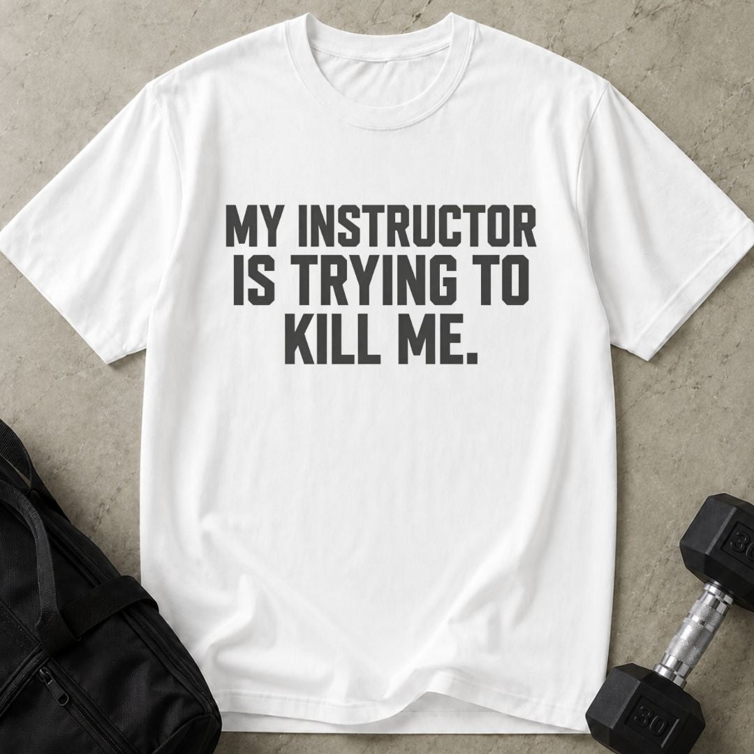 Instructor Is Trying To Kill Me Tee