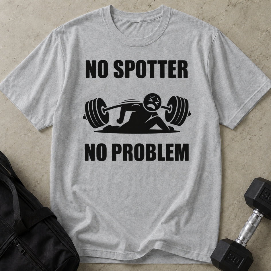 No Spotter No Problem T-shirt