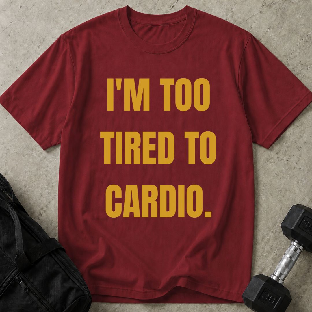 Too Tired For Cardio Tee