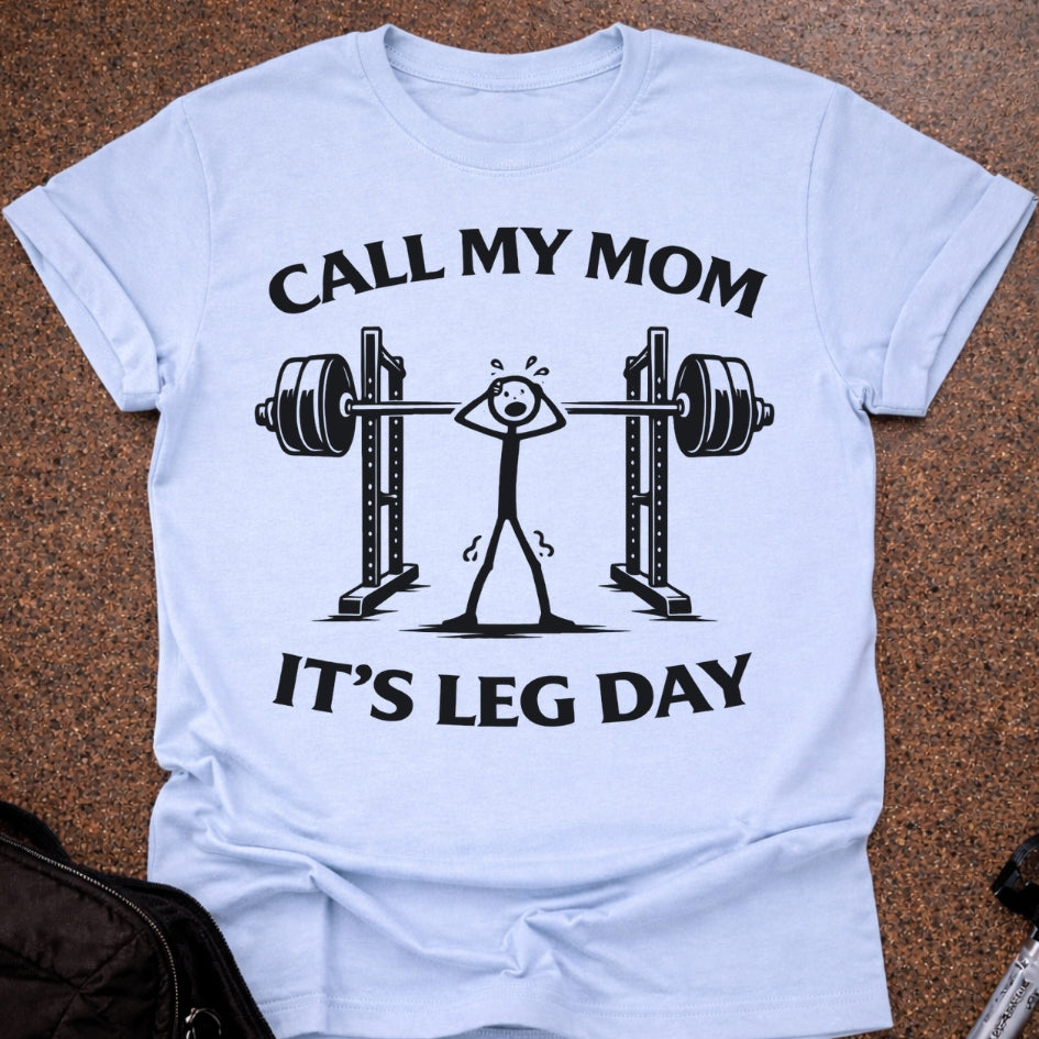 Call My Mom It's Leg Day T-shirt