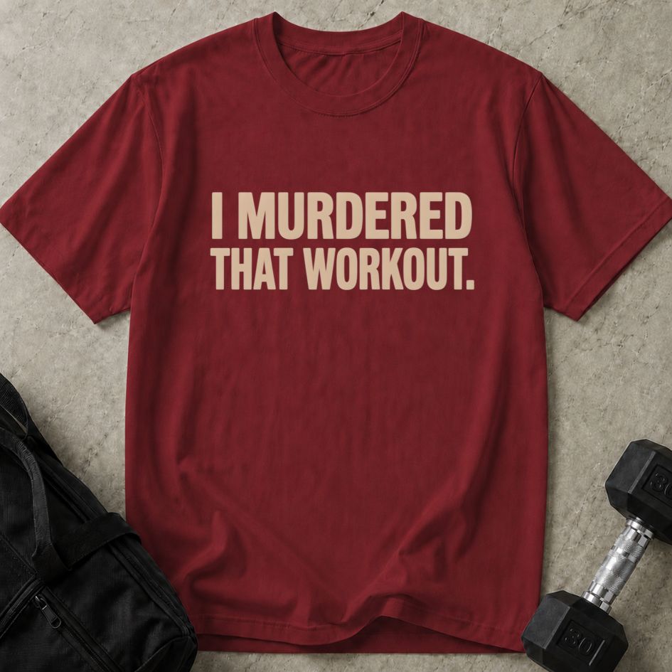 Murdered That Workout Tee
