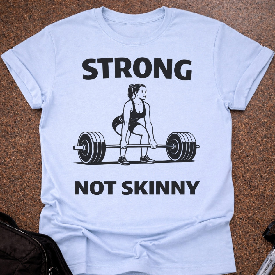 Strong Not Skinny T-shirt