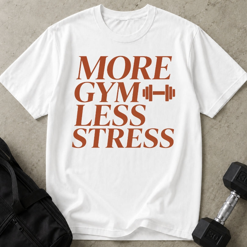 More Gym Less Stress T-shirt