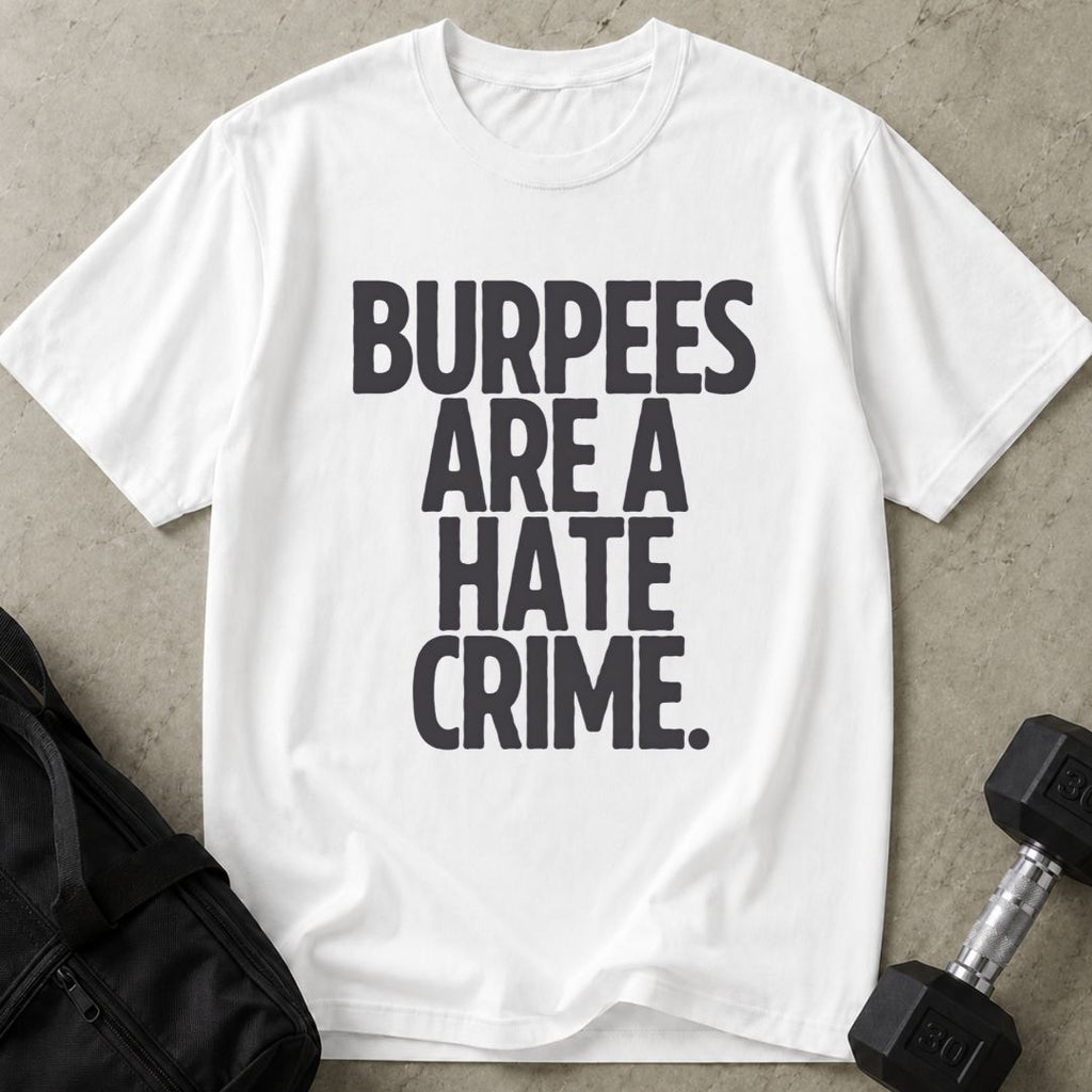 Burpees Are A Hate Crime Tee
