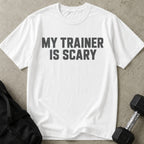 My Trainer Is Scary T-shirt