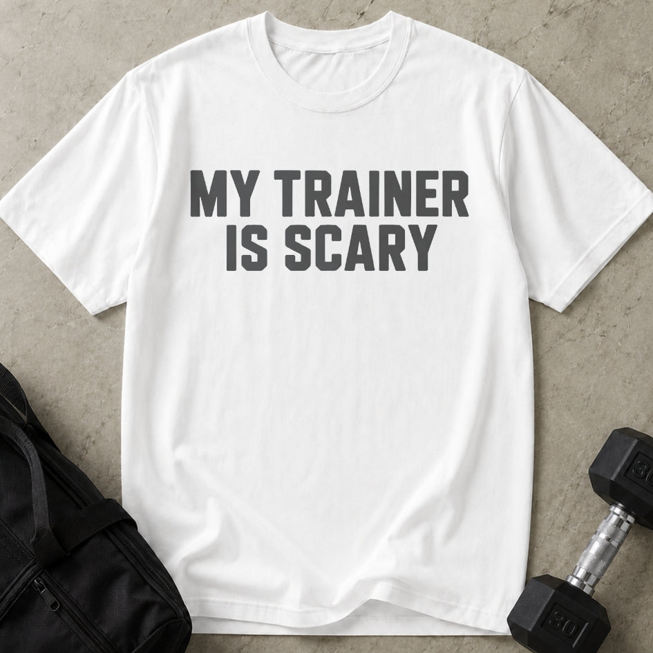 My Trainer Is Scary T-shirt