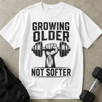 Growing Older Not Softer T-shirt