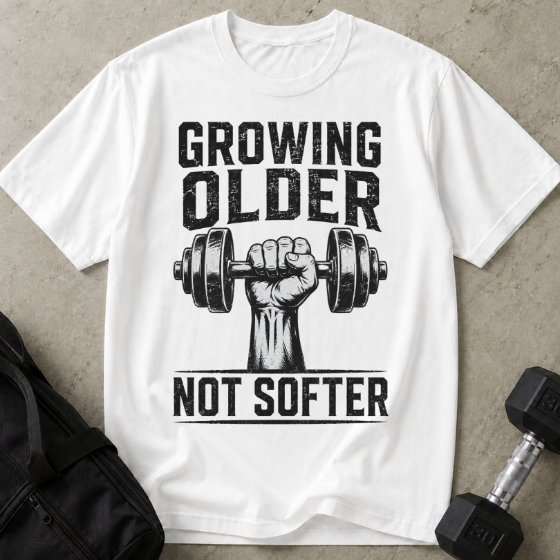 Growing Older Not Softer T-shirt