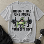 Thought I Had One More T-shirt