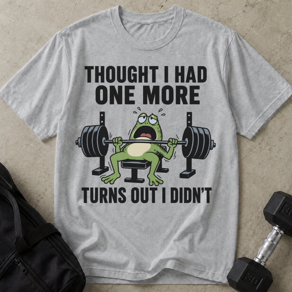 Thought I Had One More T-shirt