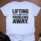 Lifting My Problems Away T-shirt