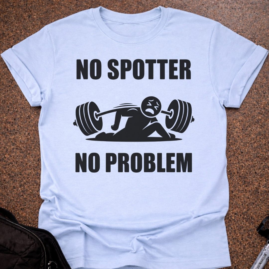 No Spotter No Problem T-shirt
