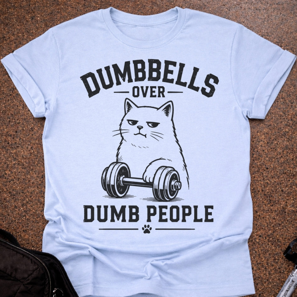 Dumbbells Over Dumb People T-shirt