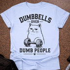 Dumbbells Over Dumb People T-shirt