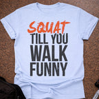 Squat Till You Walk Funny T-shirt