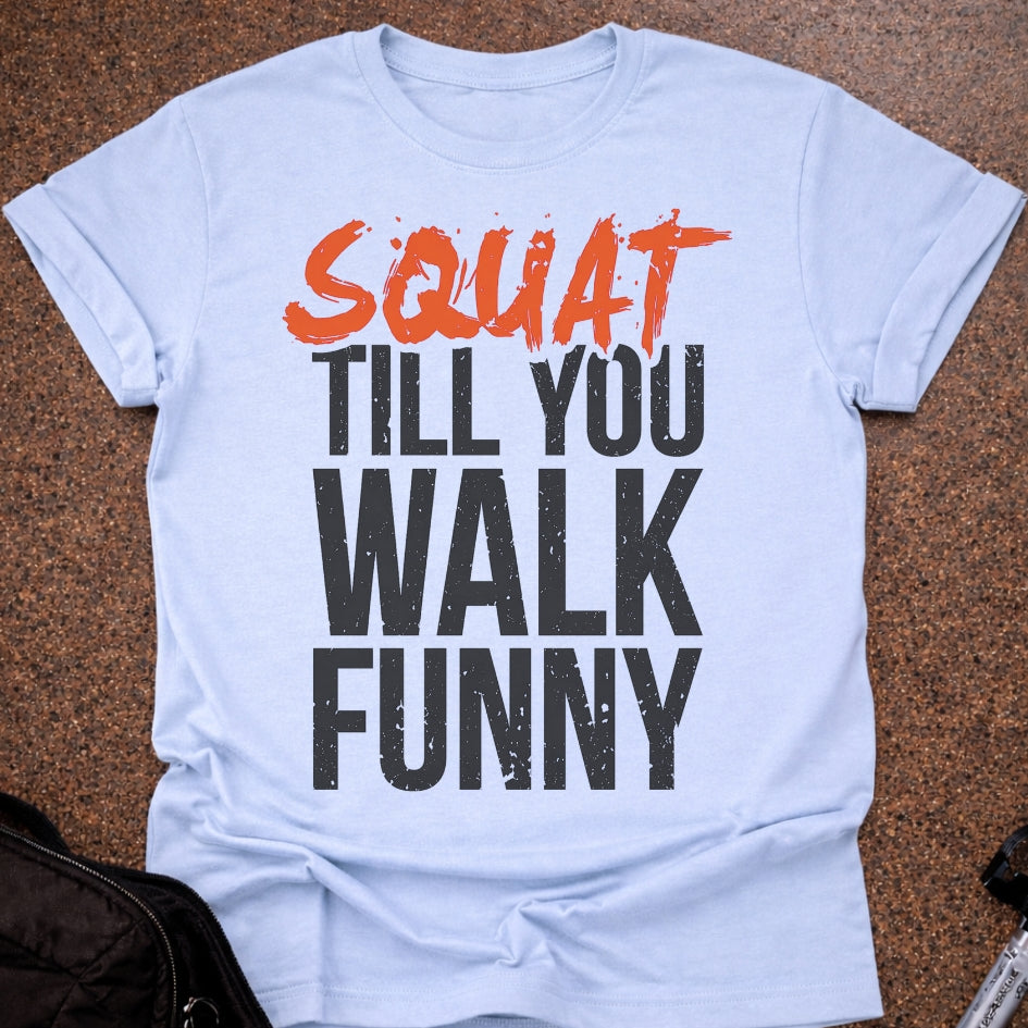 Squat Till You Walk Funny T-shirt