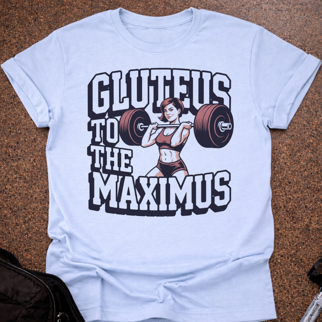 Gluteus To The Maximus T-shirt