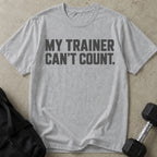 My Trainer Can't Count T-shirt