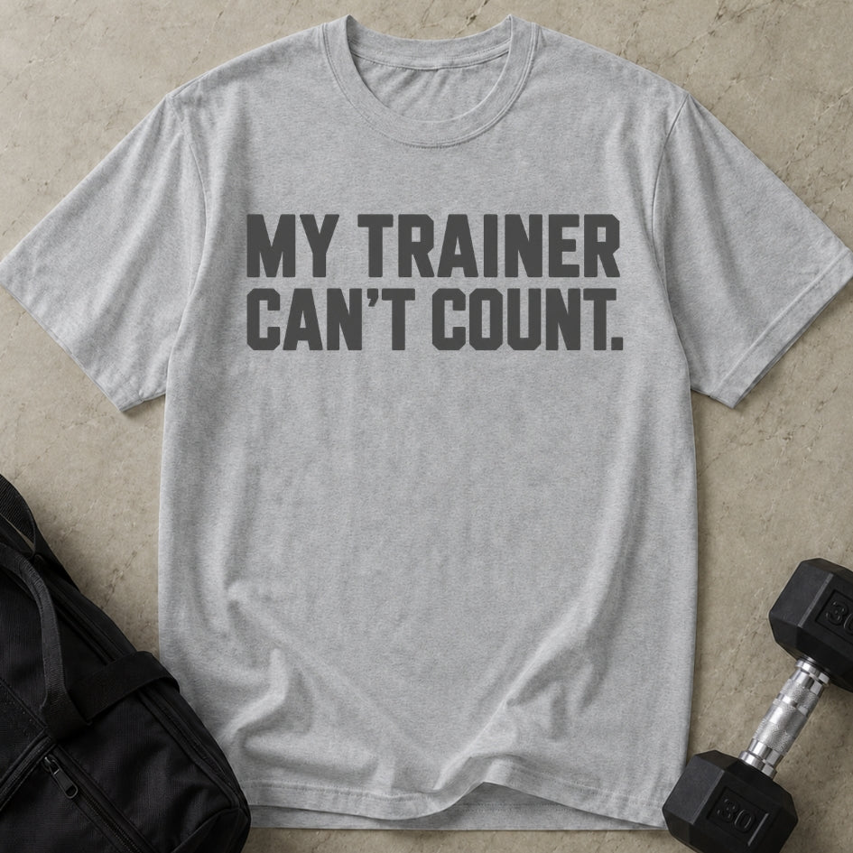 My Trainer Can't Count T-shirt
