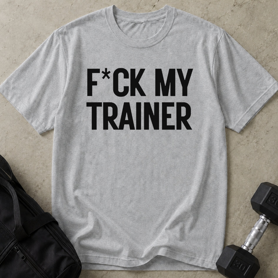 F*ck My Trainer T-shirt