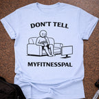 Don't Tell Myfitnesspal T-shirt