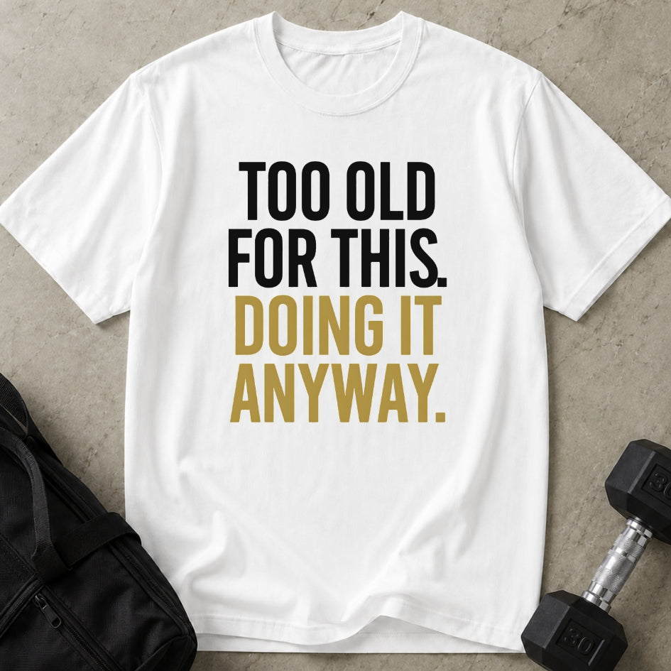 Too Old For This Tee
