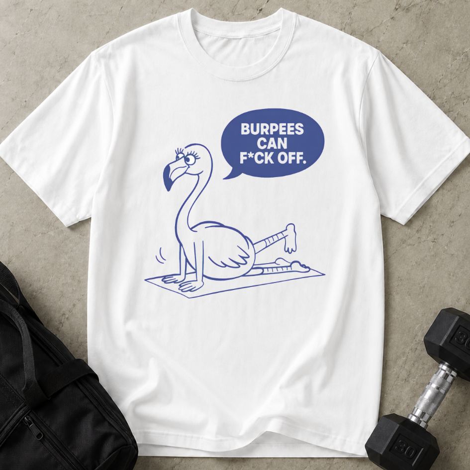 Burpees Can F*ck Off Tee