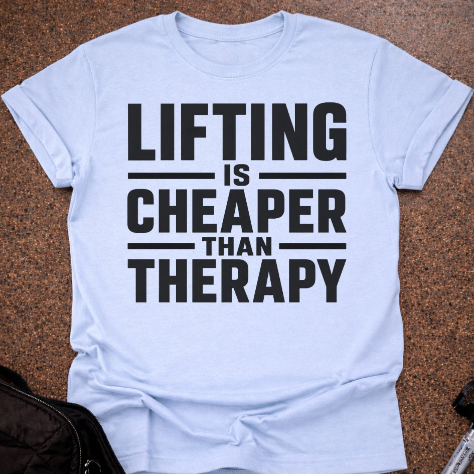 Lifting Is Cheaper Than Therapy T-shirt