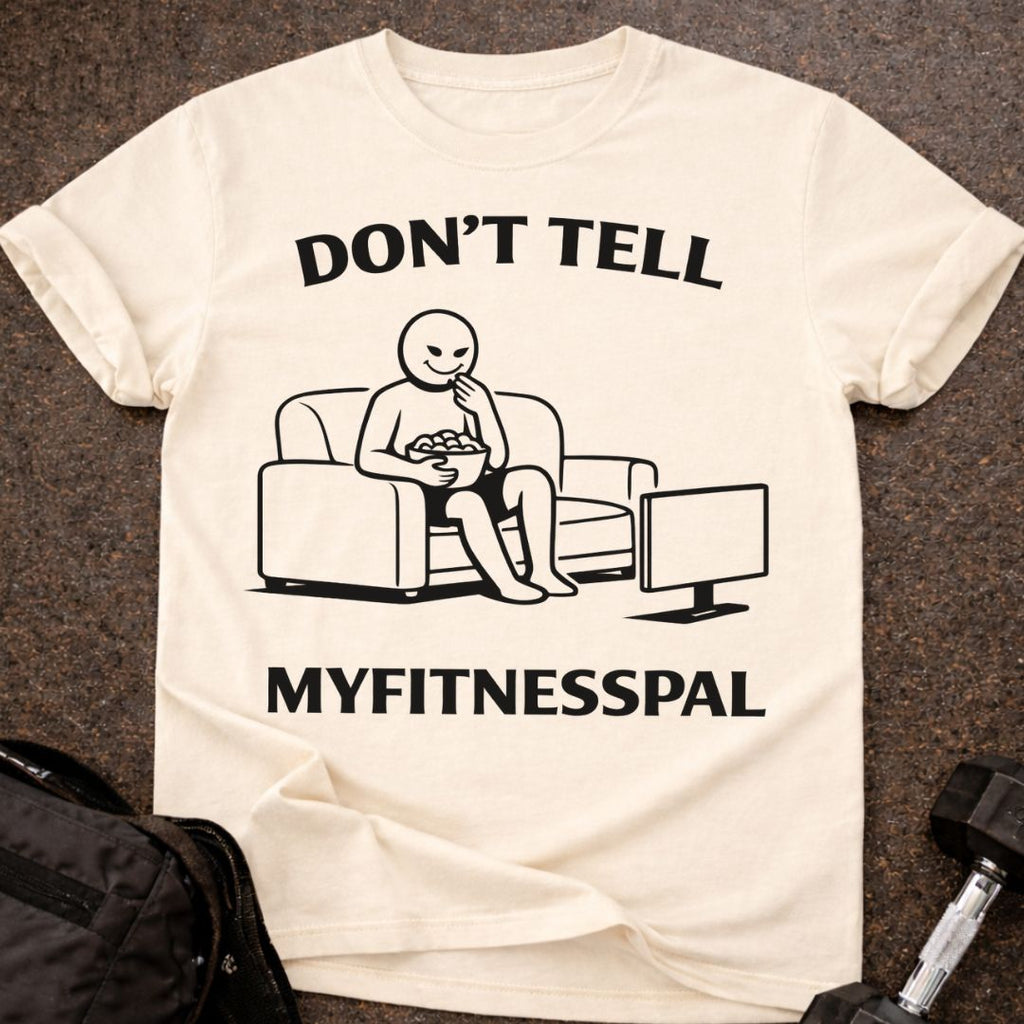Don't Tell Myfitnesspal T-shirt