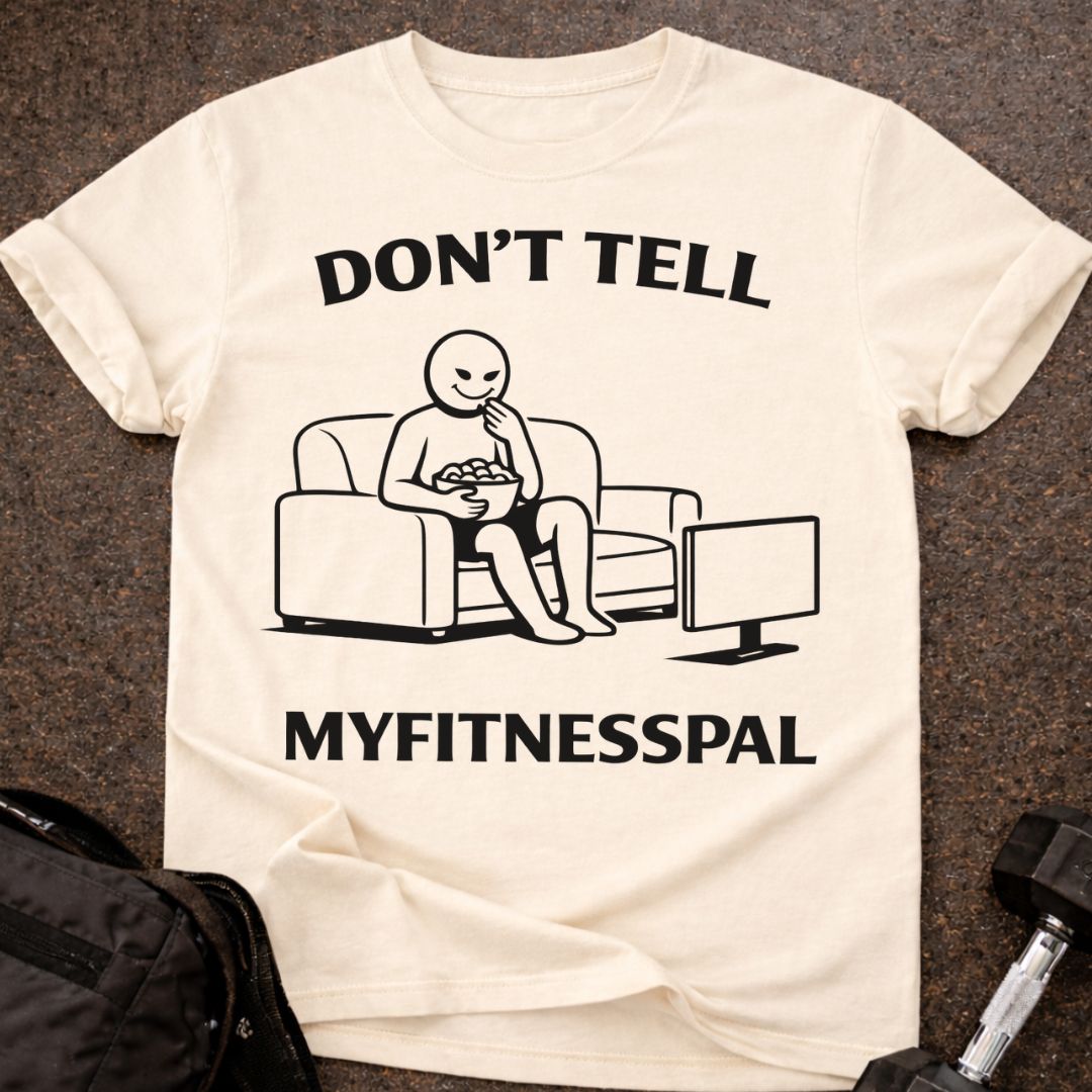Don't Tell Myfitnesspal T-shirt