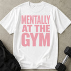 Mentally At The Gym T-shirt